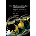 The International Law of Environmental Impact Assessment: Process, Substance and Integration