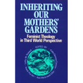 Inheriting Our Mothers' Gardens: Feminist Theology in Third World Perspective