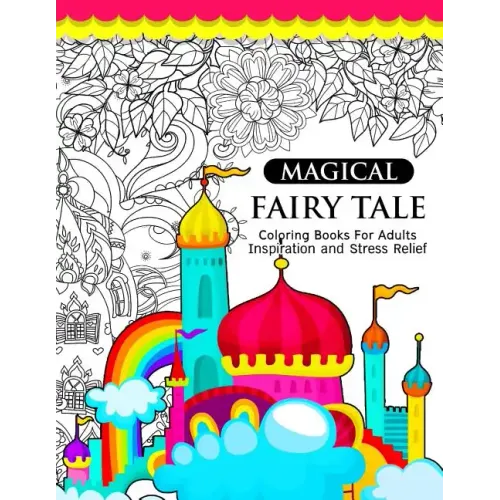 Magical Fairy Tale: An Adult Fairy Coloring Book with Enchanted Forest Animals, Fantasy Landscape Scenes, Country Flower Designs, and Myth