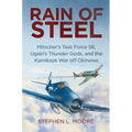 Rain of Steel: Mitscher's Task Force 58, Ugaki's Thunder Gods, and the Kamikaze War Off Okinawa
