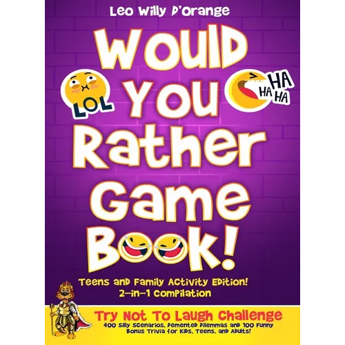 Would You Rather Game Book Teens & Family Activity Edition!: 2-in-1 Compilation: Try Not To Laugh Challenge with 400 Hilarious m 400 Silly Scenarios,