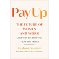 Pay Up: The Future of Women and Work (and Why It's Different Than You Think)