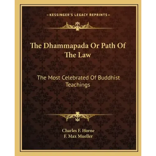 The Dhammapada or Path of the Law: The Most Celebrated of Buddhist Teachings