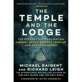 The Temple and the Lodge: The Strange and Fascinating History of the Knights Templar and the Freemasons