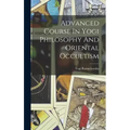 Advanced Course In Yogi Philosophy And Oriental Occultism