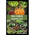 Mini Farming Starter's Kit: starter's guide to planting in a small space and everything you need to know