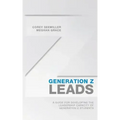 Generation Z Leads: A Guide for Developing the Leadership Capacity of Generation Z Students
