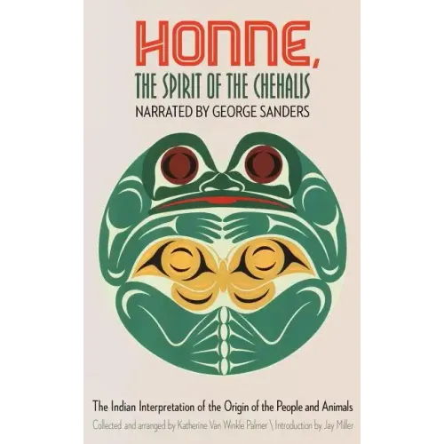 Honne, the Spirit of the Chehalis: The Indian Interpretation of the Origin of the People and Animals