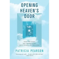 Opening Heaven's Door: What the Dying Are Trying to Say about Where They're Going