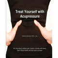 Treat Yourself with Acupressure: An easy way to relieve pain, tension, anxiety and stress. Gain vibrant health and look years younger.