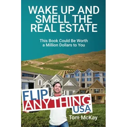 Wake Up and Smell the Real Estate: This Book Could Be Worth a Million Dollars to You