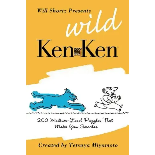 Will Shortz Presents Wild KenKen: 200 Medium-Level Logic Puzzles That Make You Smarter