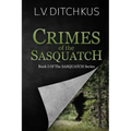 Crimes of the Sasquatch: Book I of The Sasquatch Series