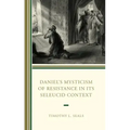 Daniel's Mysticism of Resistance in Its Seleucid Context