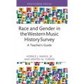 Race and Gender in the Western Music History Survey: A Teacher's Guide