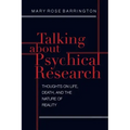 Talking About Psychical Research: Thoughts on Life, Death and the Nature of Reality