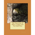 The Extraction of Silver, Copper and Tin from Ores
