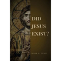 Did Jesus Exist?: Rediscovering the Historical Jesus