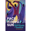 Face to the Rising Sun: Reflections on Spirituals and Justice