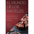 El Mundo de los Pasteles: Descubriendo la Dulzura en Cada Bocado