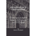 English Church Craftmanship - An Introduction To The Work Of The Medieval Period And Some Account Of Later Developments