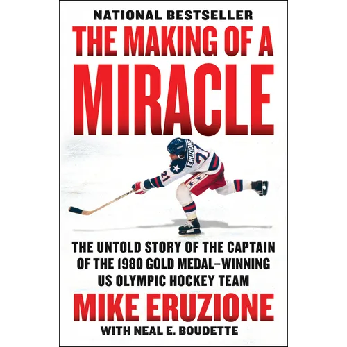 The Making of a Miracle: The Untold Story of the Captain of the 1980 Gold Medal-Winning U.S. Olympic Hockey Team