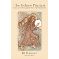 The Hebrew Priestess: Ancient and New Visions of Jewish Women's Spiritual Leadership