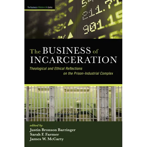 The Business of Incarceration: Theological and Ethical Reflections on the Prison-Industrial Complex