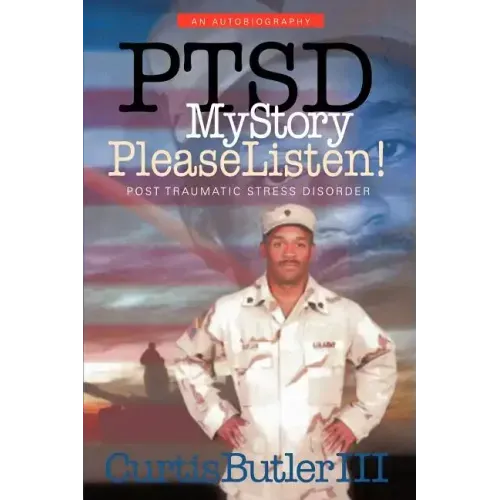Ptsd My Story, Please Listen!: Post Traumatic Stress Disorder