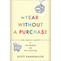 The Year Without a Purchase: One Family's Quest to Stop Shopping and Start Connecting