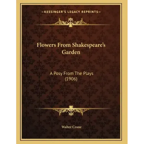 Flowers From Shakespeare's Garden: A Posy From The Plays (1906)