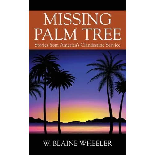 Missing Palm Tree: Stories from America's Clandestine Service