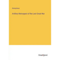 Artillery Retrospect of the Last Great War
