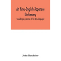 An Ainu-English-Japanese dictionary (including a grammar of the Ainu language)