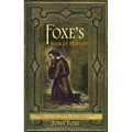 Foxe's Book of Martyrs: A history of the lives, sufferings, and triumphant deaths of the early Christians and the Protestant martyrs