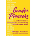 Gender Pioneers: A Celebration of Transgender, Non-Binary and Intersex Icons