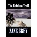 The Rainbow Trail by Zane Grey, Fiction, Westerns, Historical