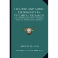Leonard and Soule Experiments in Psychical Research: Also Experiments with Sanders, Brittain, Peters and Dowden