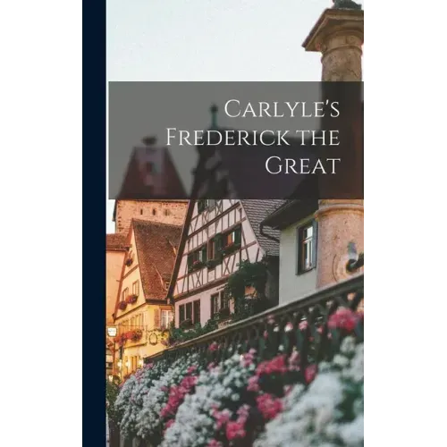 Carlyle's Frederick the Great