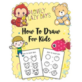 How to Draw for Kids: A Simple Step-by-Step Guide to Drawing Cute Stuff