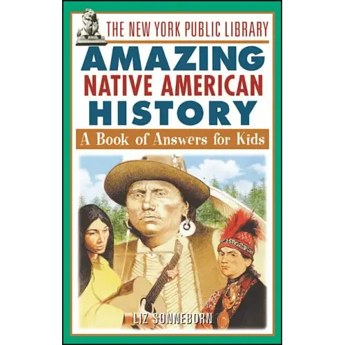 The New York Public Library Amazing Native American History: A Book of Answers for Kids