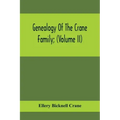 Genealogy Of The Crane Family; (Volume II); Descendants Of Benjamin Crane, Of Wethersfield, Conn.,; And John Crane, Of Coventry, Conn.; Also Of Jasper