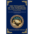 The Testaments of the Patriarchs: The Last Words of Abraham, Moses, Job, Solomon, and the Twelve Patriarchs (Deluxe Hardbound Edition)