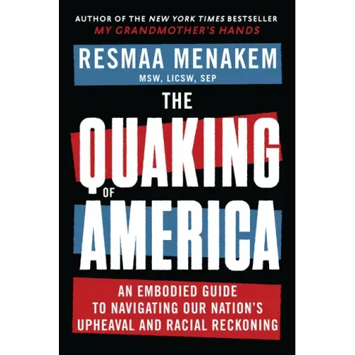 The Quaking of America: An Embodied Guide to Navigating Our Nation's Upheaval and Racial Reckoning