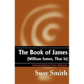 The Book of James: William James, That is