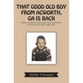 That Good Old Boy from Acworth, GA is Back: More Stories of Growing Up In Acworth In the Fifties and Later Life