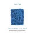 The Hermeneutical Spirit: Theological Interpretation and Scriptural Imagination for the 21st Century
