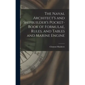 The Naval Architect's and Shipbuilder's Pocket-book of Formulae, Rules, and Tables and Marine Engine