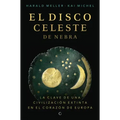 El Disco Celeste de Nebra: La Calve de Una Civilización Extinta En El Corazón de Europa