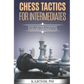 Chess Tactics for Intermediates: Know the basics stronger to become a better player!